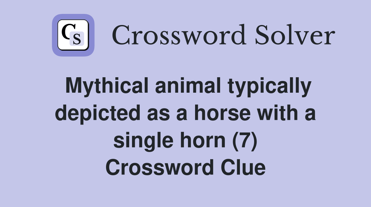 Mythical animal typically depicted as a horse with a single horn (7